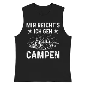 Mir Reicht's Ich Gen Campen - Muskelshirt (Unisex)